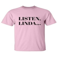 Слушай, Линда. . . Тениска за възрастни с къс ръкав